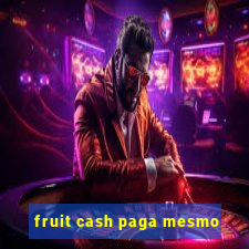 fruit cash paga mesmo